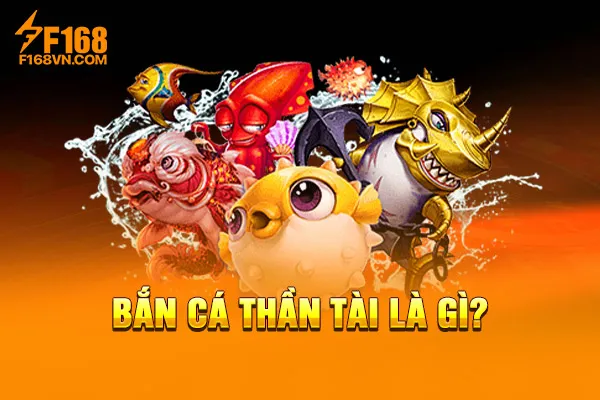 Bắn cá thần tài là gì? Bắn cá thần tài là gì?