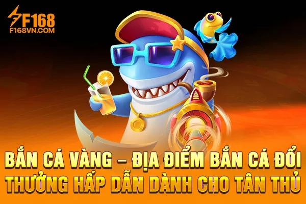 Bắn cá Vàng – Địa điểm bắn cá đổi thưởng hấp dẫn dành cho tân thủ