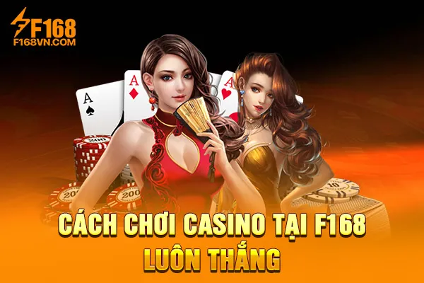 Cách chơi casino tại F168 luôn thắng Cách chơi casino tại F168 luôn thắng