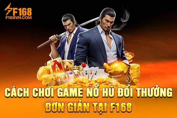 Cách chơi game nổ hũ đổi thưởng đơn giản tại F168 Cách chơi game nổ hũ đổi thưởng đơn giản tại F168