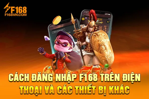 Cách đăng nhập F168 trên điện thoại và các thiết bị khác Cách đăng nhập F168 trên điện thoại và các thiết bị khác
