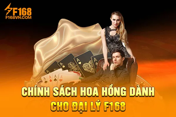 Chính sách hoa hồng dành cho đại lý F168 Chính sách hoa hồng dành cho đại lý F168