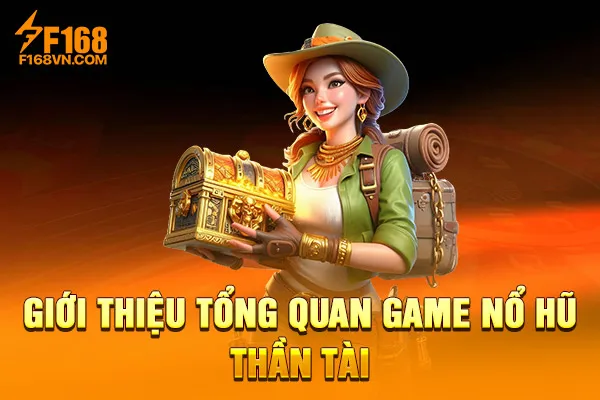 Giới thiệu tổng quan game nổ hũ Thần Tài Giới thiệu tổng quan game nổ hũ Thần Tài