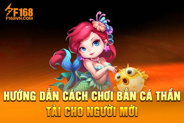 Hướng dẫn cách chơi Bắn cá thần tài cho người mới Hướng dẫn cách chơi Bắn cá thần tài cho người mới