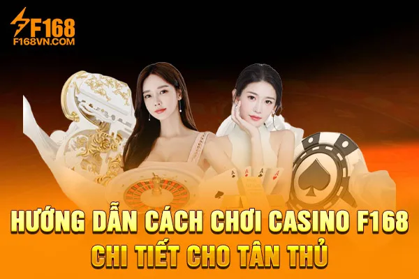 Hướng Dẫn Cách Chơi Casino F168 Chi Tiết Cho Tân Thủ Hướng Dẫn Cách Chơi Casino F168 Chi Tiết Cho Tân Thủ