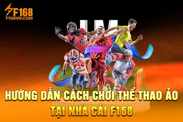 Hướng dẫn cách chơi thể thao ảo tại nhà cái F168 Hướng dẫn cách chơi thể thao ảo tại nhà cái F168
