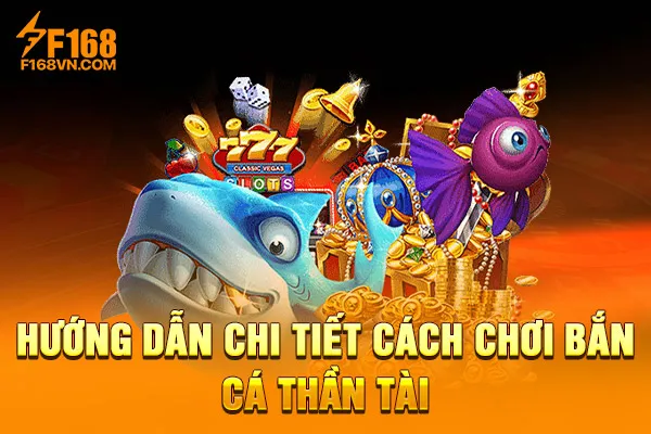 Hướng Dẫn Chi Tiết Cách Chơi Bắn Cá Thần Tài