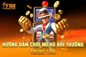 Hướng Dẫn Chơi Nổ Hũ Đổi thưởng Trúng Lớn