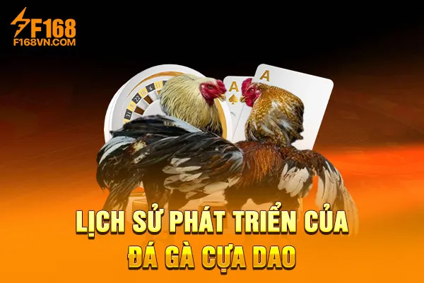 Lịch sử phát triển của đá gà cựa dao Lịch sử phát triển của đá gà cựa dao