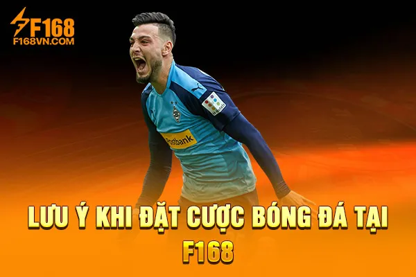 Lưu ý khi đặt cược bóng đá tại F168