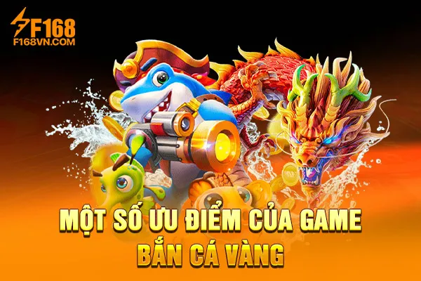 Một số ưu điểm của game Bắn cá Vàng