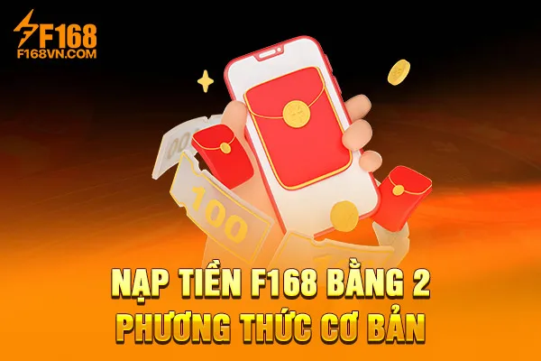Nạp tiền F168 bằng 2 phương thức cơ bản Nạp tiền F168 bằng 2 phương thức cơ bản