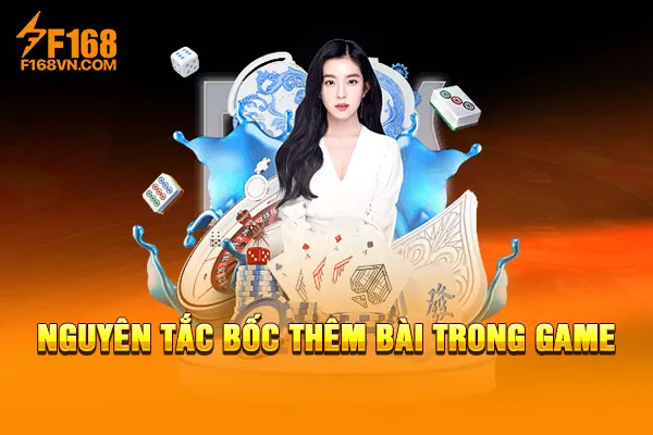 Nguyên tắc bốc thêm bài trong game Nguyên tắc bốc thêm bài trong game