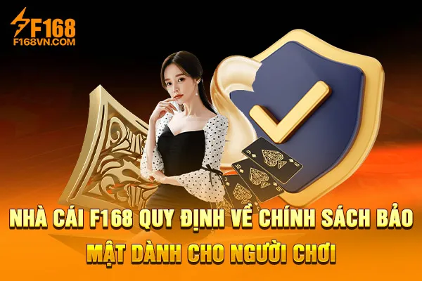 Nhà cái F168 quy định về chính sách bảo mật dành cho người chơi