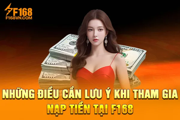 Những điều cần lưu ý khi tham gia nạp tiền tại F168: Những điều cần lưu ý khi tham gia nạp tiền tại F168: