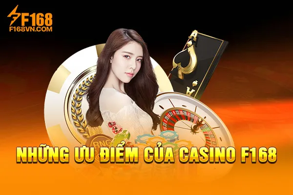 Những ưu điểm của Casino F168 Những ưu điểm của Casino F168