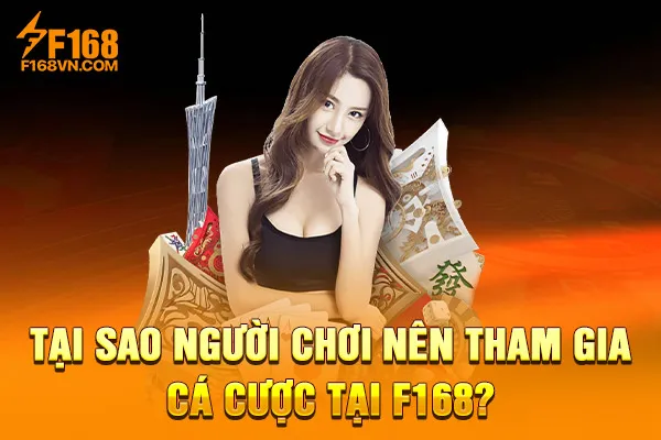 Tại sao người chơi nên tham gia cá cược tại F168? Tại sao người chơi nên tham gia cá cược tại F168?