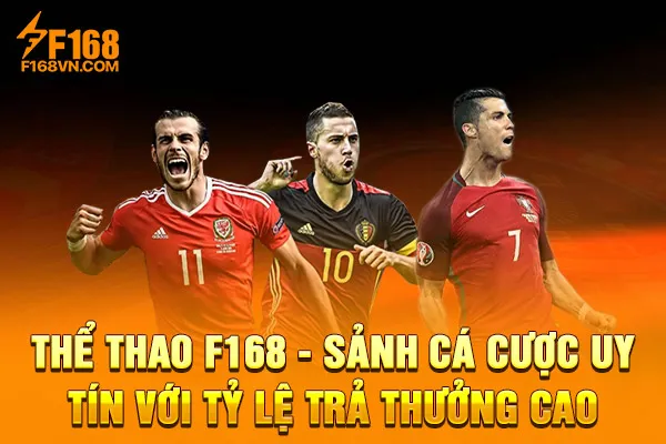 Thể Thao F168 – Sảnh Cá Cược Uy Tín Với Tỷ Lệ Trả Thưởng Cao Thể Thao F168 – Sảnh Cá Cược Uy Tín Với Tỷ Lệ Trả Thưởng Cao